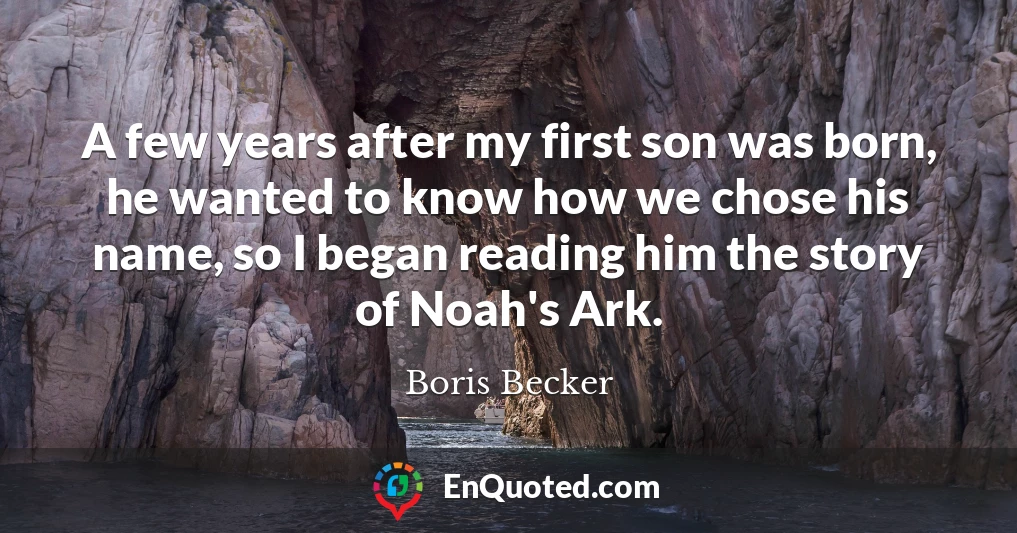 A few years after my first son was born, he wanted to know how we chose his name, so I began reading him the story of Noah's Ark.