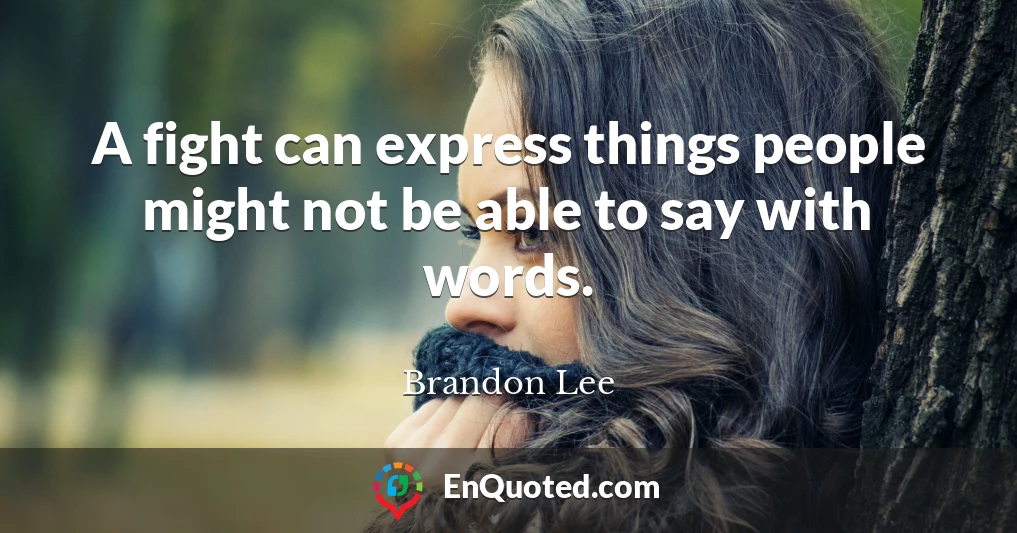 A fight can express things people might not be able to say with words.