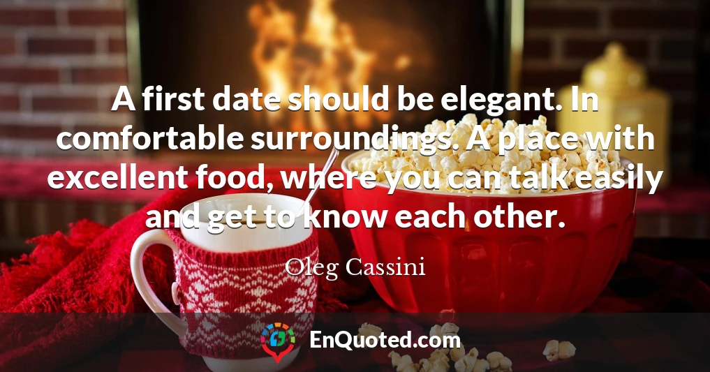 A first date should be elegant. In comfortable surroundings. A place with excellent food, where you can talk easily and get to know each other.