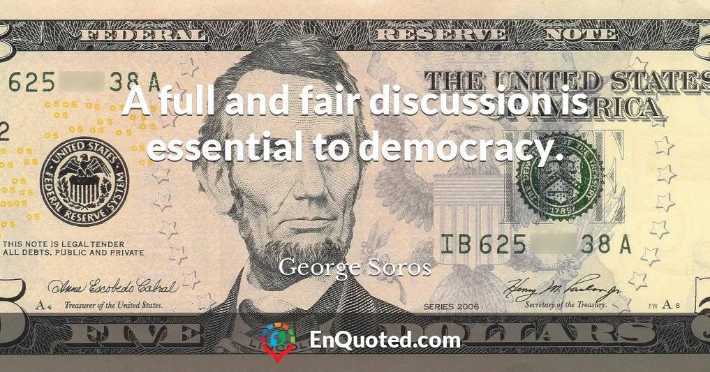 A full and fair discussion is essential to democracy.