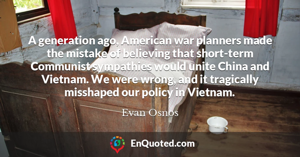 A generation ago, American war planners made the mistake of believing that short-term Communist sympathies would unite China and Vietnam. We were wrong, and it tragically misshaped our policy in Vietnam.