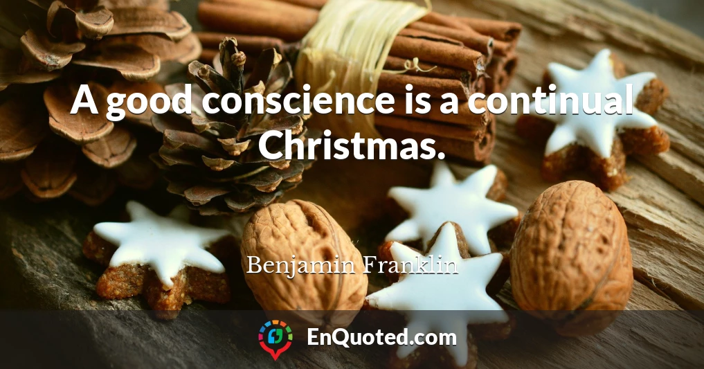 A good conscience is a continual Christmas.