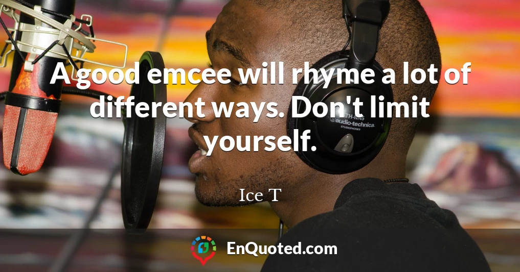 A good emcee will rhyme a lot of different ways. Don't limit yourself.