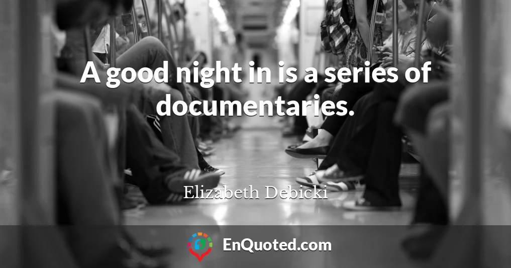 A good night in is a series of documentaries.