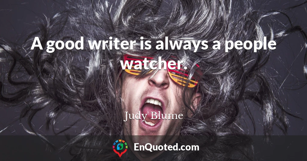 A good writer is always a people watcher.
