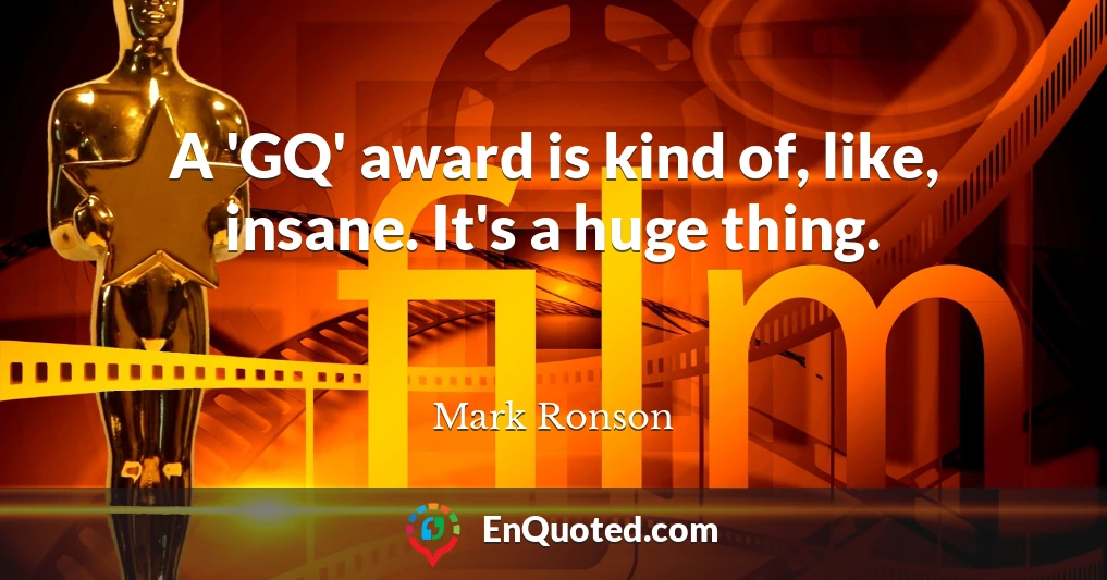 A 'GQ' award is kind of, like, insane. It's a huge thing.