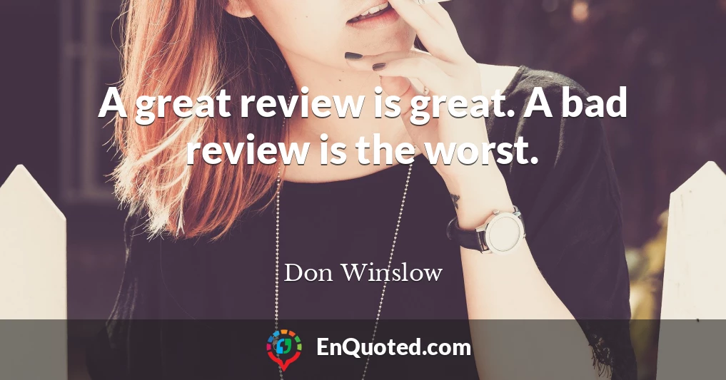 A great review is great. A bad review is the worst.