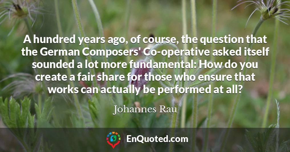 A hundred years ago, of course, the question that the German Composers' Co-operative asked itself sounded a lot more fundamental: How do you create a fair share for those who ensure that works can actually be performed at all?