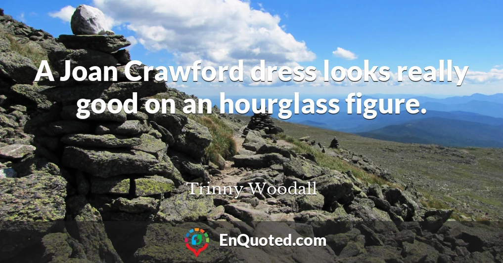 A Joan Crawford dress looks really good on an hourglass figure.