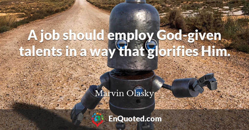 A job should employ God-given talents in a way that glorifies Him.