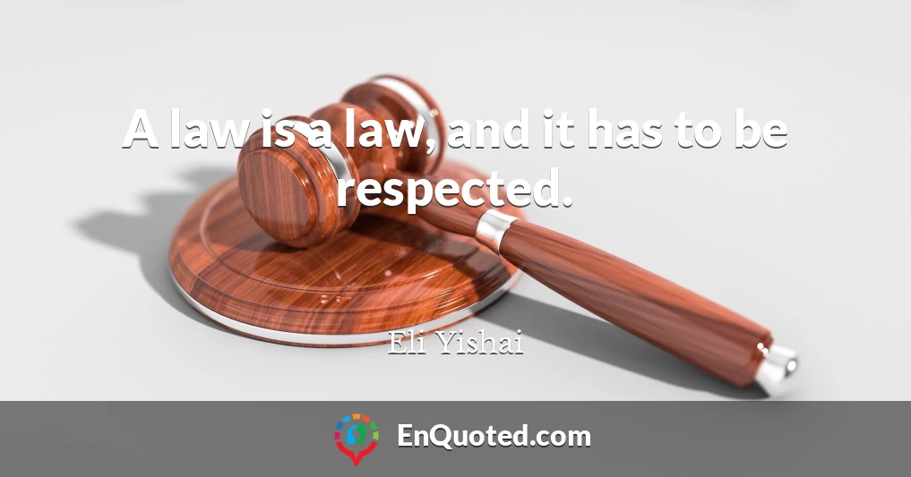 A law is a law, and it has to be respected.