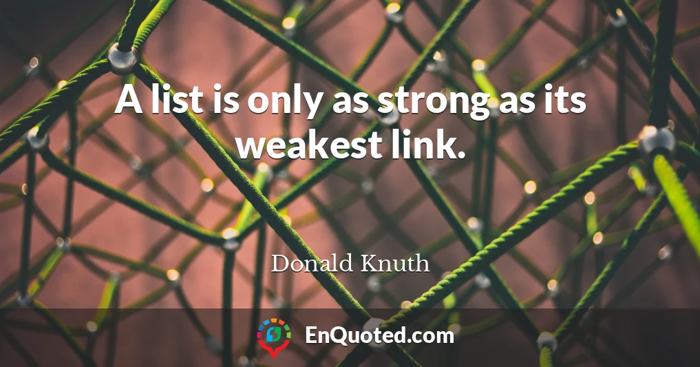A list is only as strong as its weakest link.