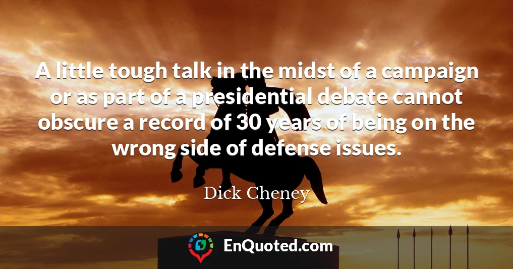 A little tough talk in the midst of a campaign or as part of a presidential debate cannot obscure a record of 30 years of being on the wrong side of defense issues.