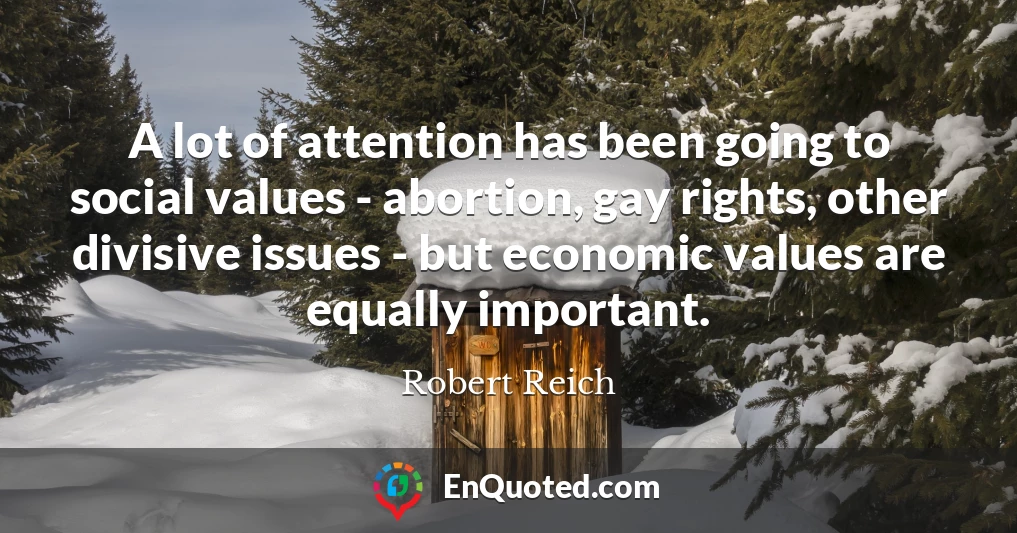A lot of attention has been going to social values - abortion, gay rights, other divisive issues - but economic values are equally important.