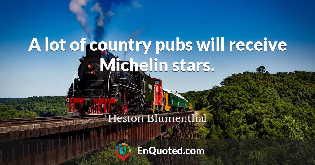 A lot of country pubs will receive Michelin stars.