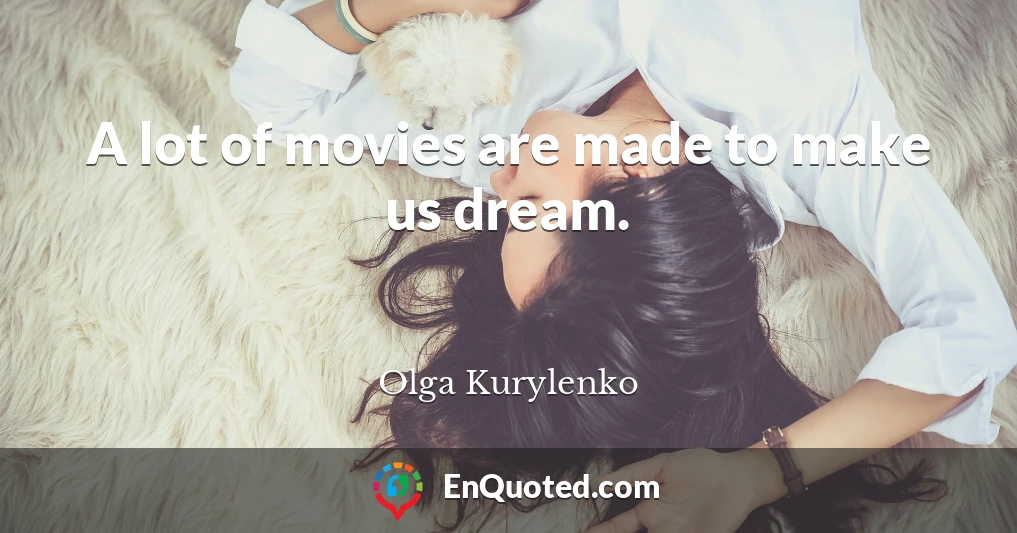 A lot of movies are made to make us dream.