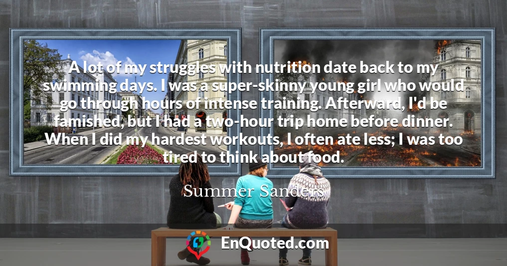 A lot of my struggles with nutrition date back to my swimming days. I was a super-skinny young girl who would go through hours of intense training. Afterward, I'd be famished, but I had a two-hour trip home before dinner. When I did my hardest workouts, I often ate less; I was too tired to think about food.
