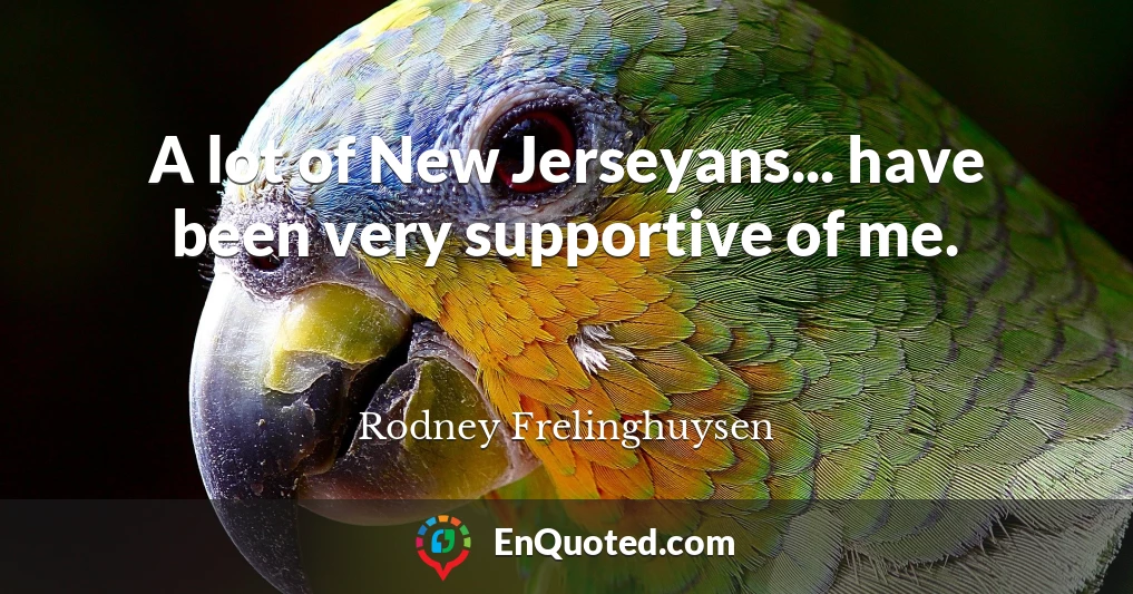 A lot of New Jerseyans... have been very supportive of me.