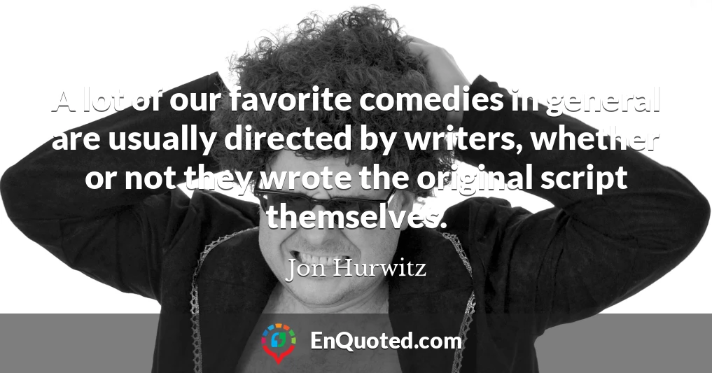 A lot of our favorite comedies in general are usually directed by writers, whether or not they wrote the original script themselves.