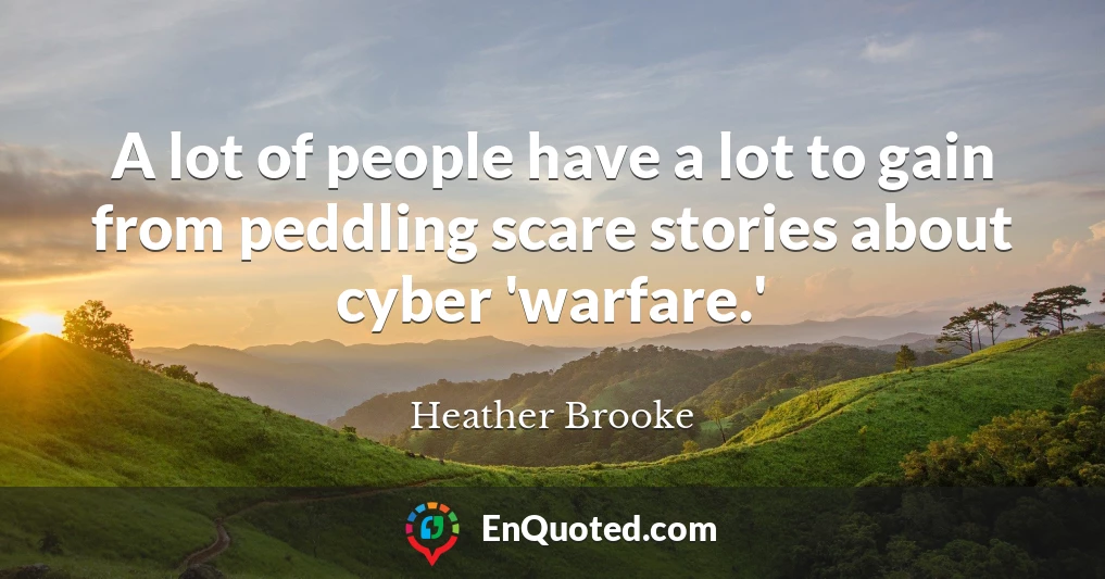 A lot of people have a lot to gain from peddling scare stories about cyber 'warfare.'