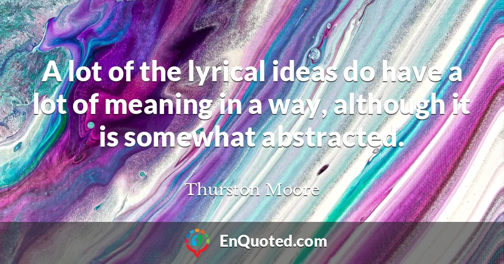 A lot of the lyrical ideas do have a lot of meaning in a way, although it is somewhat abstracted.