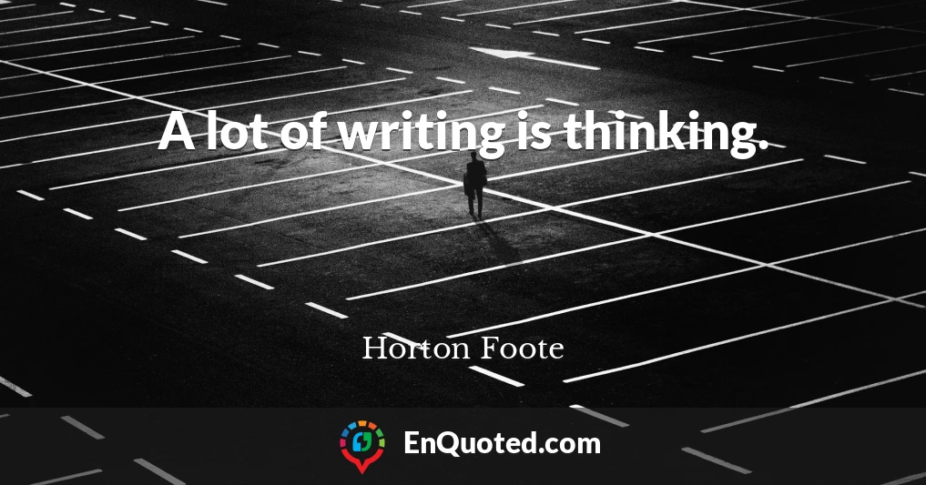 A lot of writing is thinking.
