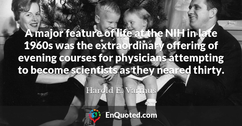 A major feature of life at the NIH in late 1960s was the extraordinary offering of evening courses for physicians attempting to become scientists as they neared thirty.