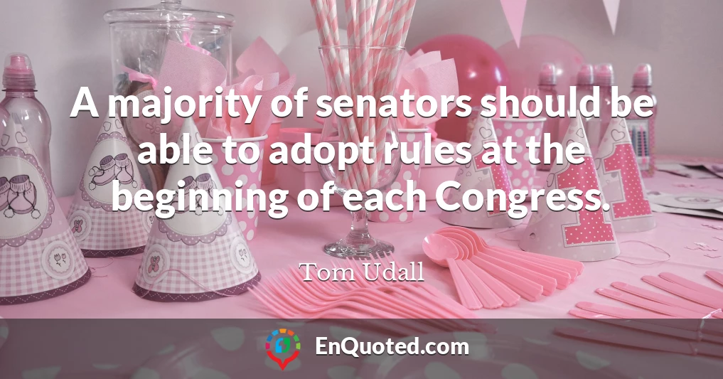 A majority of senators should be able to adopt rules at the beginning of each Congress.