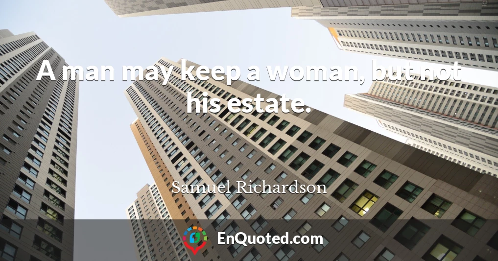 A man may keep a woman, but not his estate.