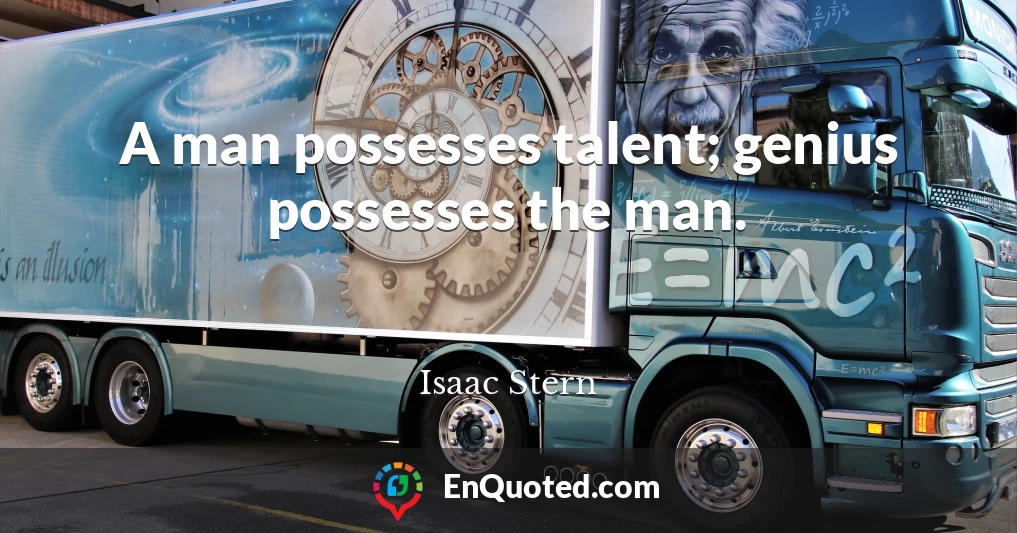 A man possesses talent; genius possesses the man.