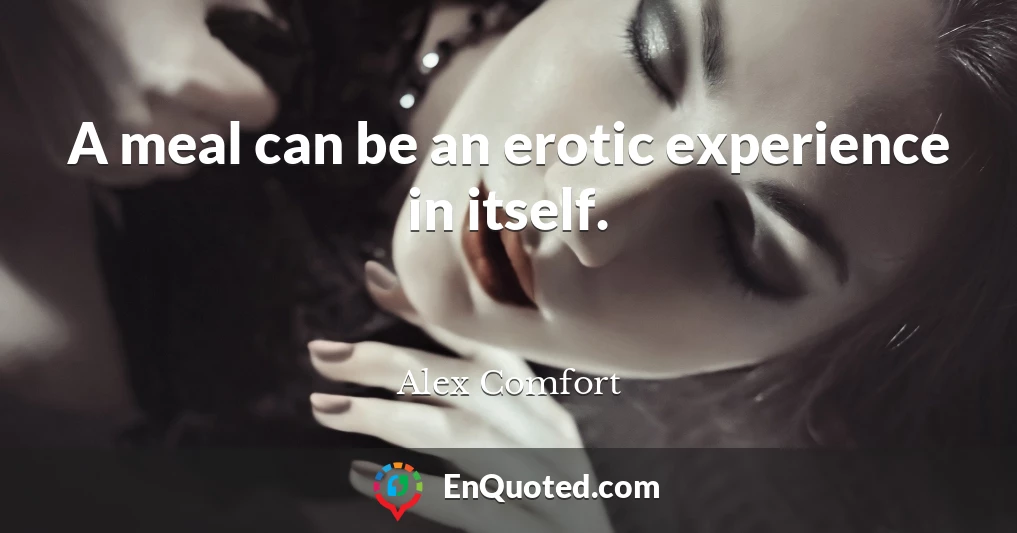A meal can be an erotic experience in itself.