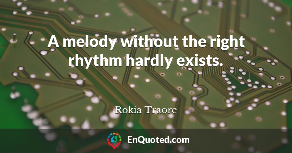 A melody without the right rhythm hardly exists.