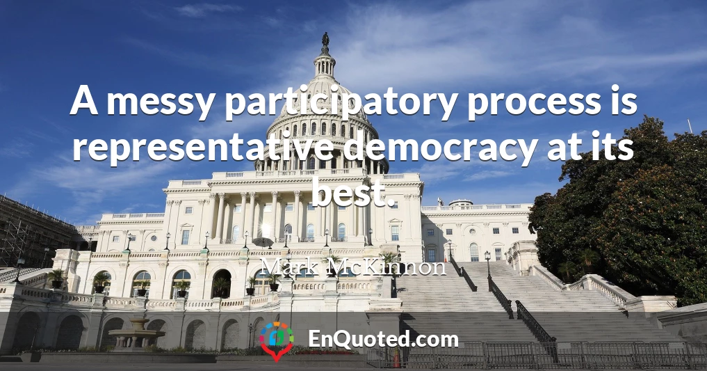 A messy participatory process is representative democracy at its best.