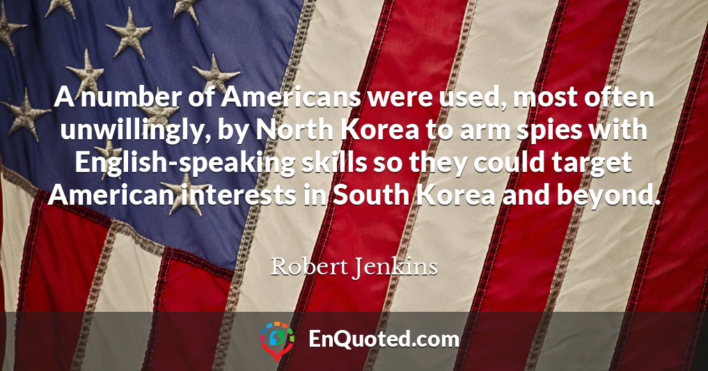 A number of Americans were used, most often unwillingly, by North Korea to arm spies with English-speaking skills so they could target American interests in South Korea and beyond.