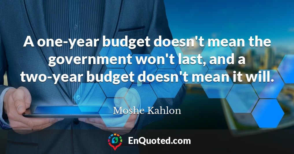 A one-year budget doesn't mean the government won't last, and a two-year budget doesn't mean it will.