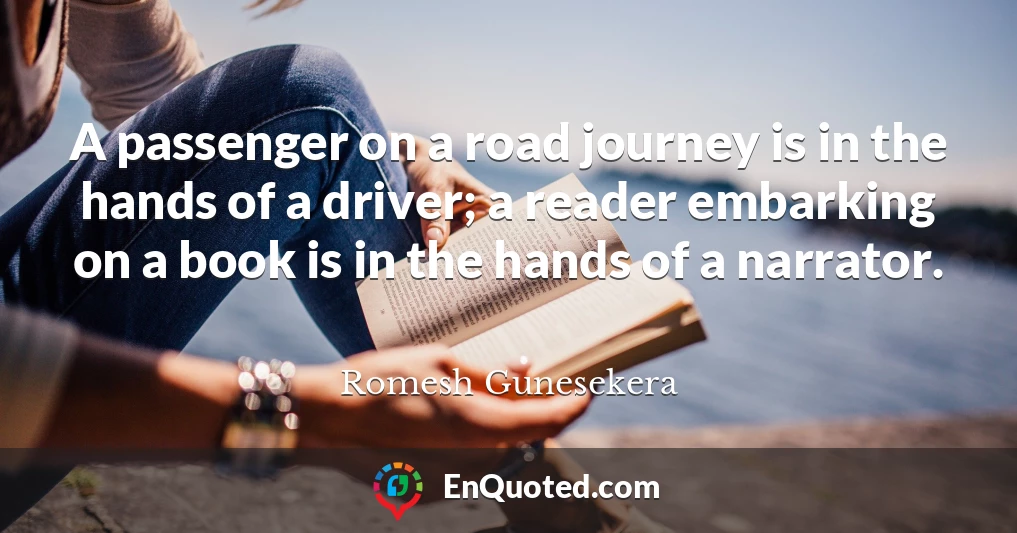 A passenger on a road journey is in the hands of a driver; a reader embarking on a book is in the hands of a narrator.