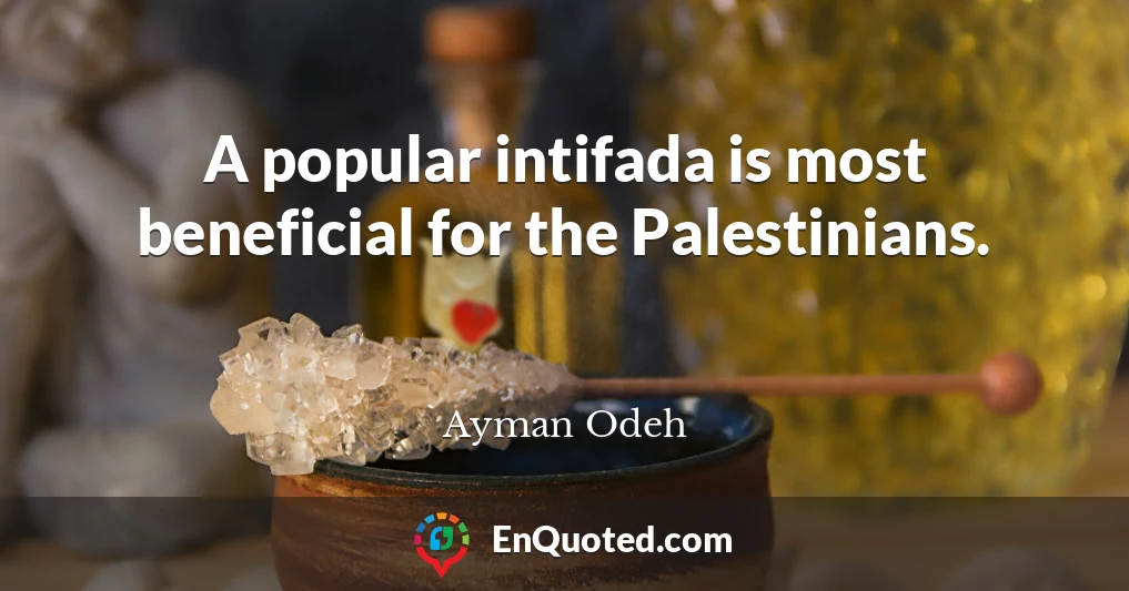 A popular intifada is most beneficial for the Palestinians.