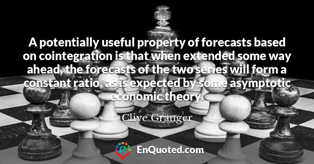 A potentially useful property of forecasts based on cointegration is that when extended some way ahead, the forecasts of the two series will form a constant ratio, as is expected by some asymptotic economic theory.