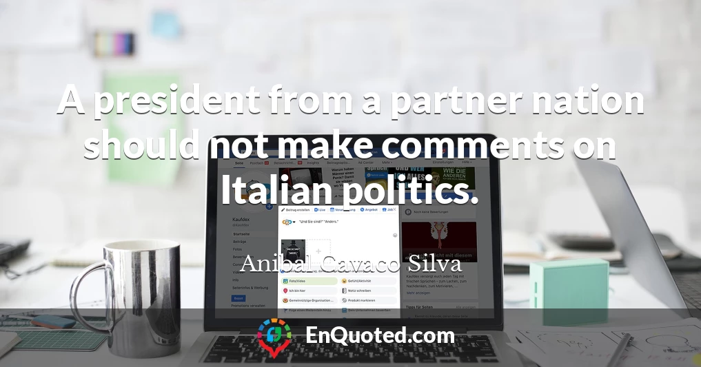 A president from a partner nation should not make comments on Italian politics.