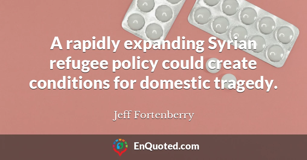 A rapidly expanding Syrian refugee policy could create conditions for domestic tragedy.