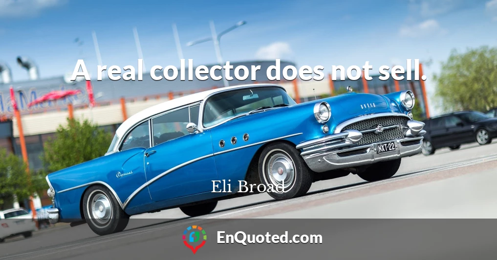 A real collector does not sell.