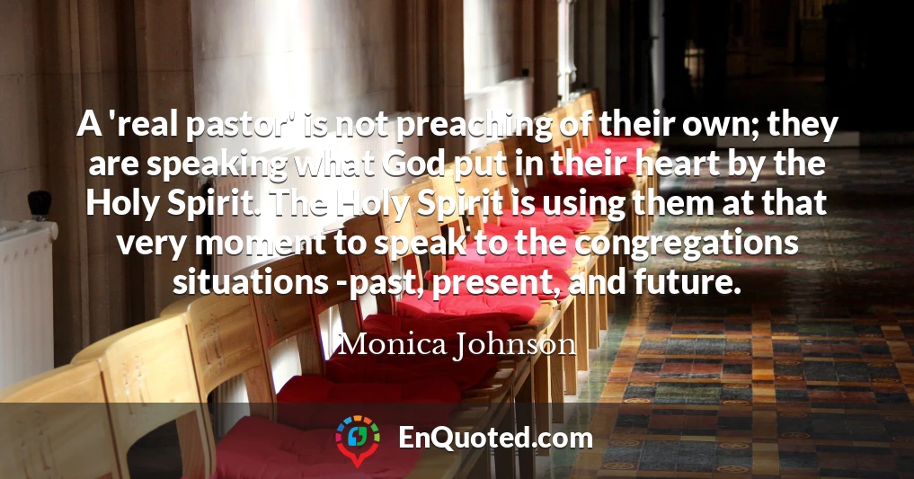 A 'real pastor' is not preaching of their own; they are speaking what God put in their heart by the Holy Spirit. The Holy Spirit is using them at that very moment to speak to the congregations situations -past, present, and future.