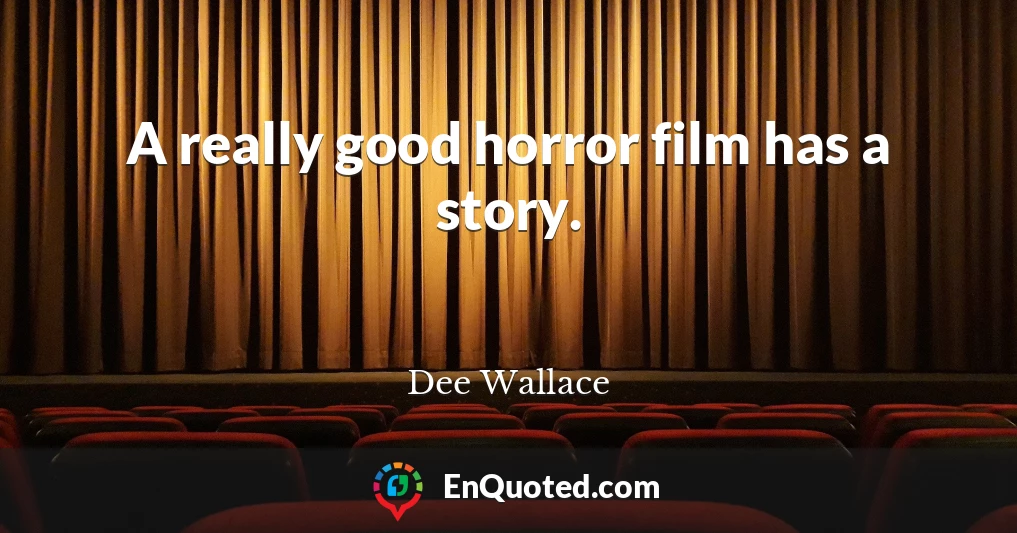 A really good horror film has a story.