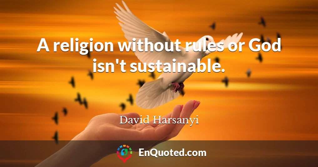 A religion without rules or God isn't sustainable.