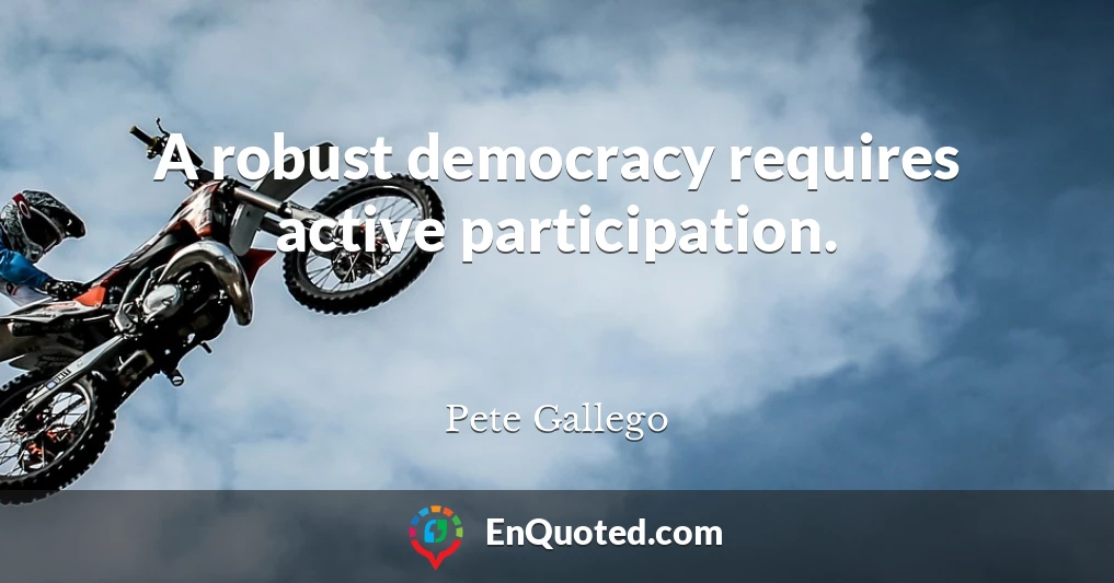 A robust democracy requires active participation.