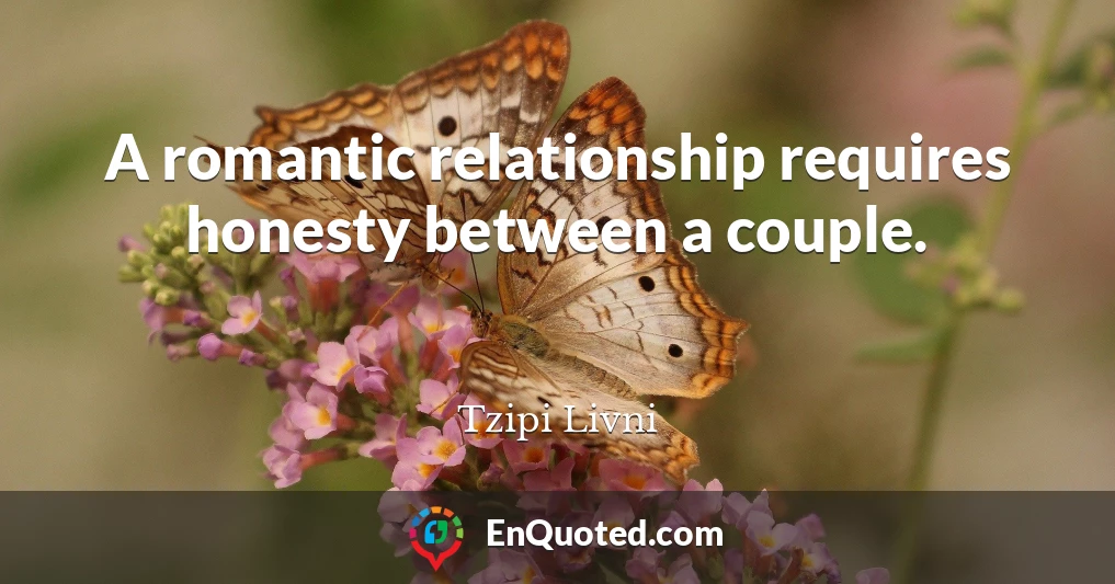 A romantic relationship requires honesty between a couple.