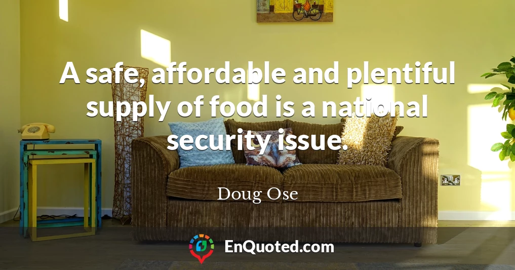 A safe, affordable and plentiful supply of food is a national security issue.