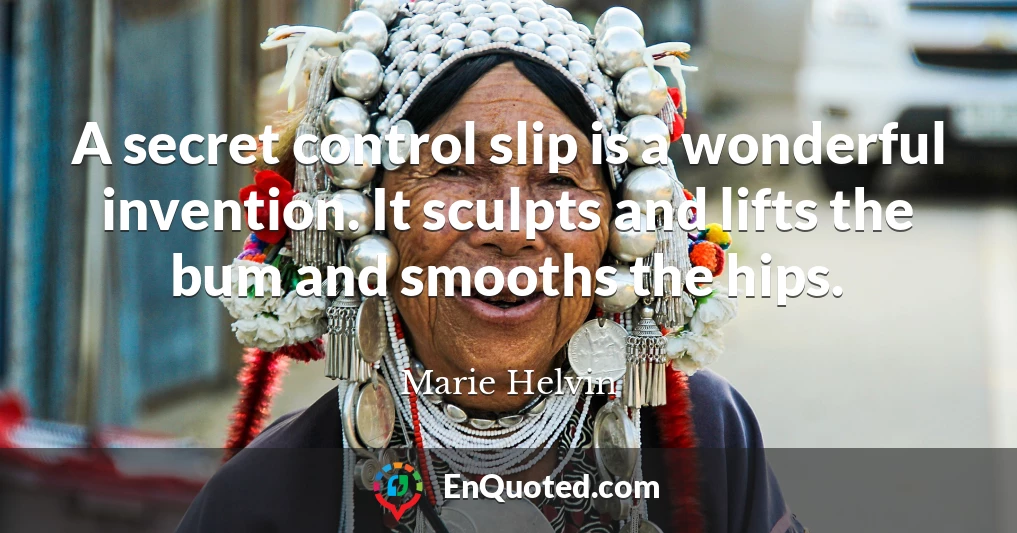 A secret control slip is a wonderful invention. It sculpts and lifts the bum and smooths the hips.