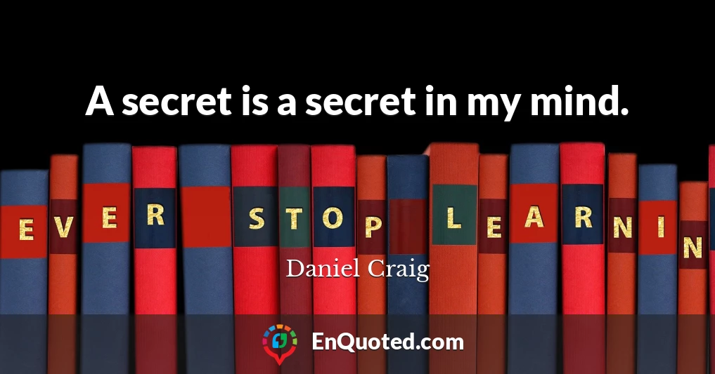 A secret is a secret in my mind.