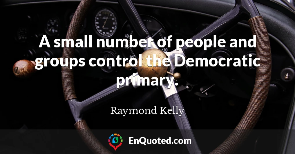 A small number of people and groups control the Democratic primary.